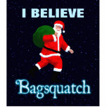 Santa Claus - Bagsquatch Statuette<br><div class="desc">Do you believe in Santa Claus? An image of Santa Claus along the lines of the striding Sasquatch from the Patterson-Gimlin film. Text reading "Bagsquatch" also appears along with customizable text reading "I BELIEVE." Bagsquatch, aka Bigbag, is an elusive, nocturnal figure generally only seen on one night in late December....</div>