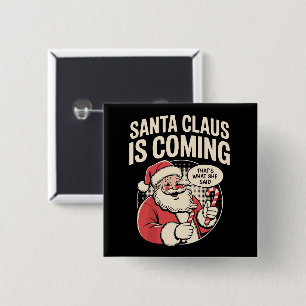 Santa Claus Coming She Said Funny Christmas Xmas Button