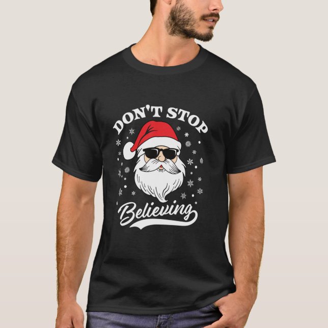 Santa Claus Don t Stop Believing Funny Christmas P T-Shirt (Front)
