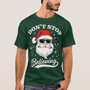 Santa Claus Don't Stop Believing Funny Christmas P T-Shirt
