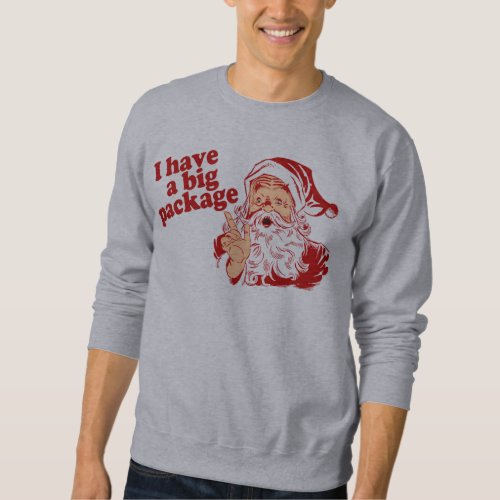 Santa Claus has a big package Sweatshirt