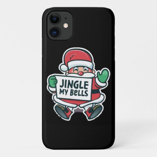 Santa Claus holding a sign  Jingle my Bells iPhone 11 Case