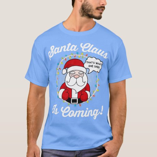 Santa Claus Is Coming  That39s What She Said Chris T_Shirt