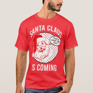 Santa Claus Is Coming That What She Said Christmas T-Shirt