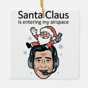Santa Claus is Entering my Airspace Air Traffic  Ceramic Ornament