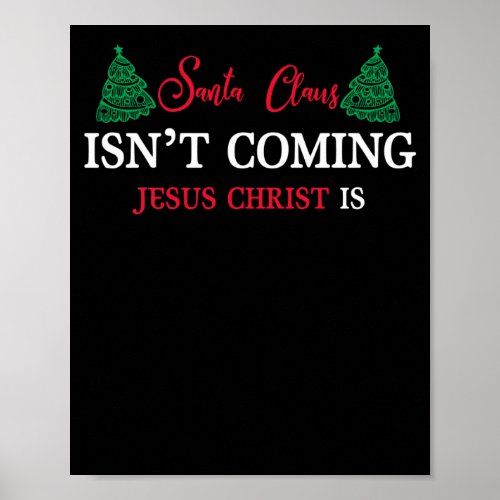 Santa Claus Isnt Coming Jesus Christ Is Poster