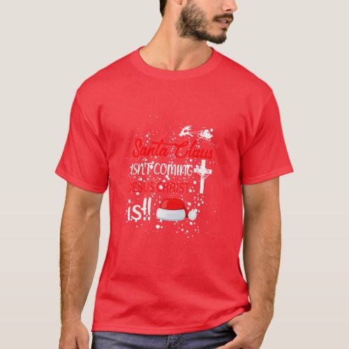 Santa Claus Isnt Coming Jesus Christ Is  T_Shirt