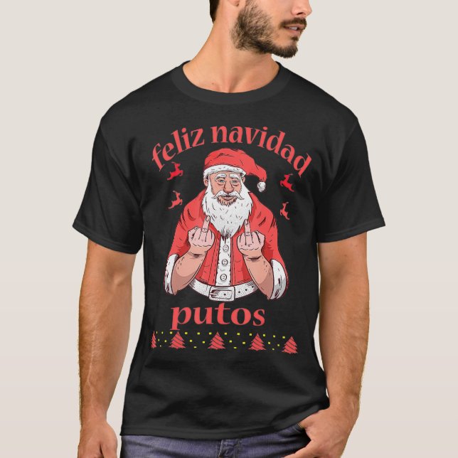 Santa Claus Middle Finger Feliz Navidad Putos Ugly T-Shirt (Front)