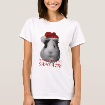 Santa Claus Pig Guinea Pig Christmas Holidays T-shirt by GuineaPigManual at Zazzle