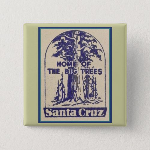Santa Cruz California _ Home of the Big Trees Button
