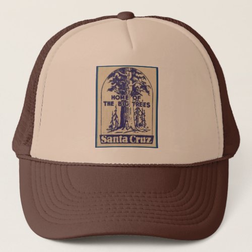 Santa Cruz California _ Home of the Big Trees Trucker Hat