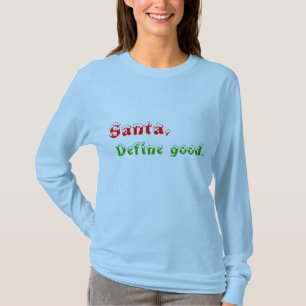 Santa, Define good. T-Shirt