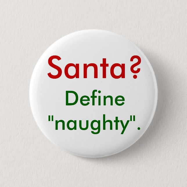 Santa?  Define "naughty". Button (Front)