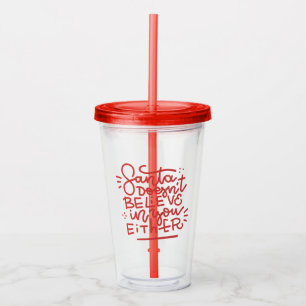 Santa Doesn’t Believe in You Either Acrylic Tumbler
