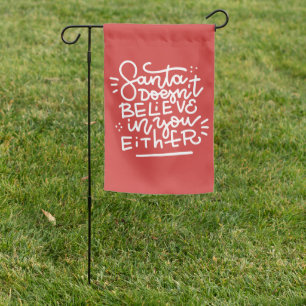 Santa Doesn’t Believe in You Either Garden Flag