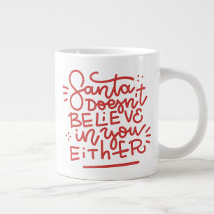 Santa Doesn’t Believe in You Either Giant Coffee Mug