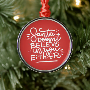 Santa Doesn’t Believe in You Either Metal Ornament