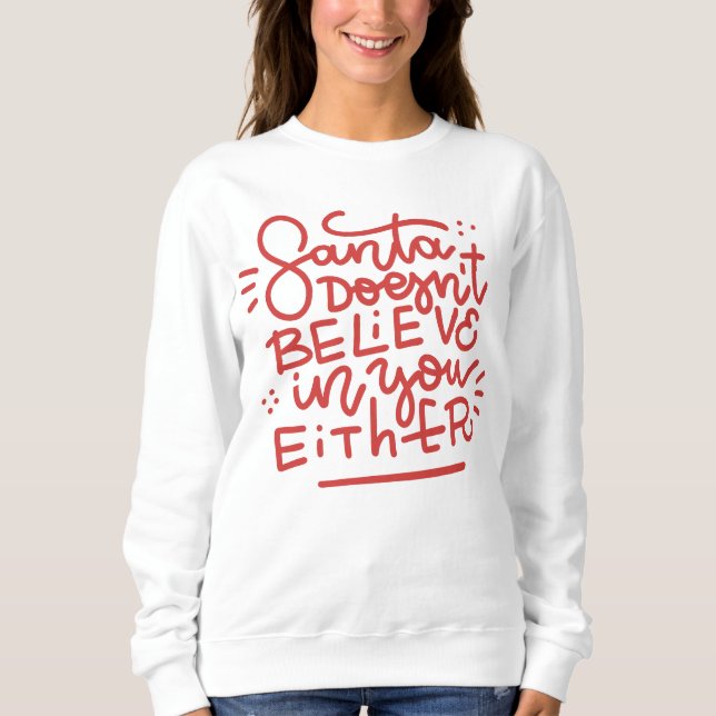 Santa Doesn’t Believe in You Either Sweatshirt (Front)