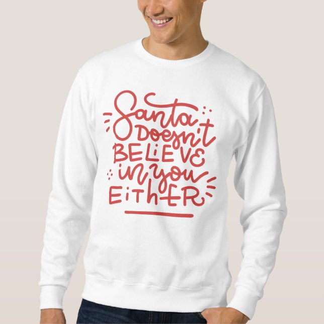 Santa Doesn’t Believe in You Either Sweatshirt (Front)
