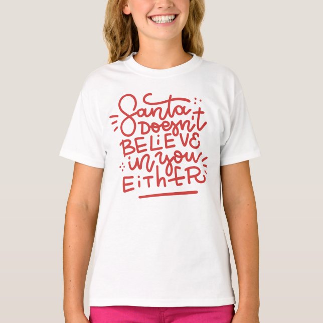Santa Doesn’t Believe in You Either T-Shirt (Front)