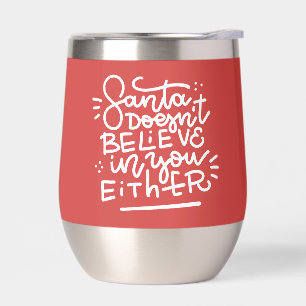 Santa Doesn’t Believe in You Either Thermal Wine Tumbler