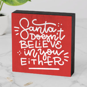 Santa Doesn’t Believe in You Either Wooden Box Sign