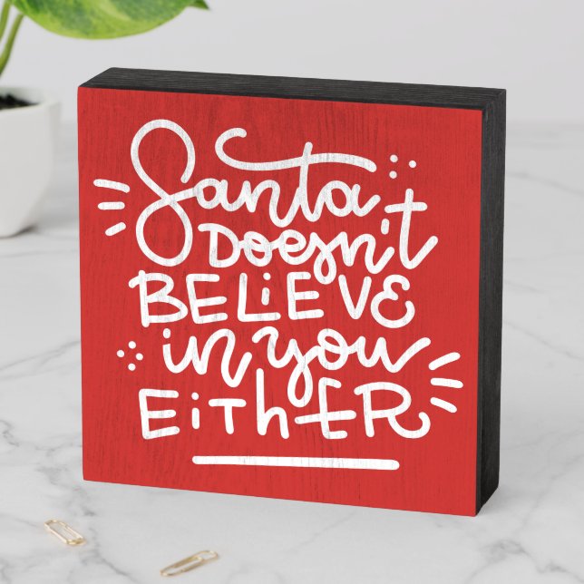 Santa Doesn’t Believe in You Either Wooden Box Sign (In Situ Horizontal)