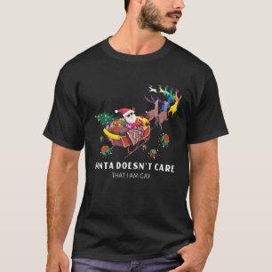 Santa Doesn’T Care That I Am Gay LGBTQ Christmas T-Shirt
