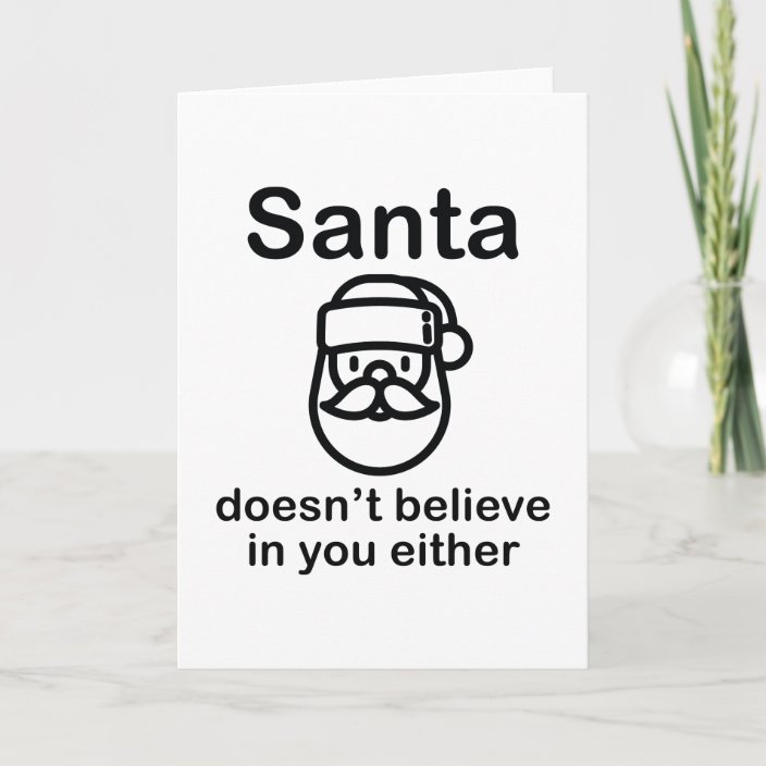 Santa Doesn't Believe In You Either Holiday Card | Zazzle.com