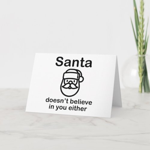 Santa Doesnt Believe In You Either Holiday Card