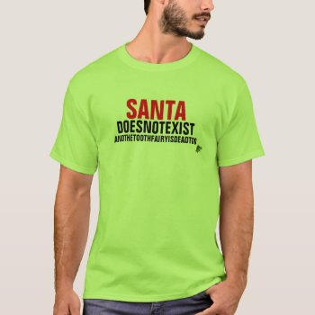 Santa Doesn't Exist T-shirt by Cardsharkkid at Zazzle