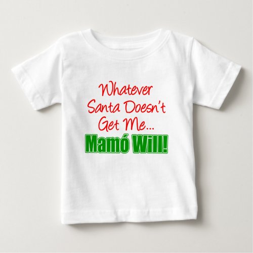 Santa Doesnt Get Me Mamo Will Baby T_Shirt