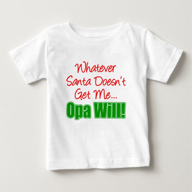 Santa Doesn't Get Me Opa Will Baby T-Shirt (Front)