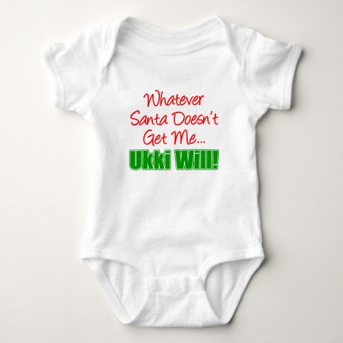 Santa Doesnt Get Me Ukki Will Baby Bodysuit