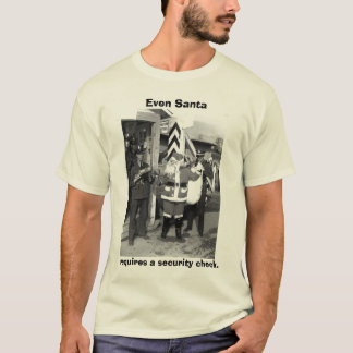santa, Even Santa, requires a security check. T-Shirt