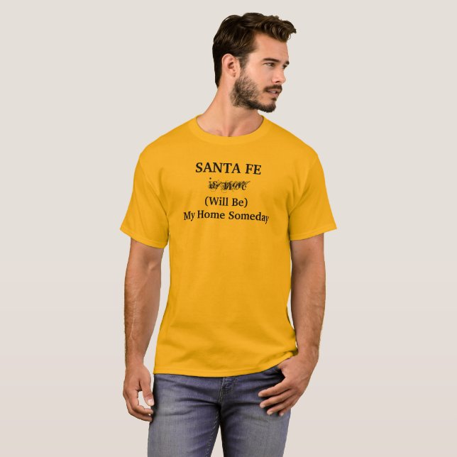SANTA FE Will Be Home Someday Travel Saying T-Shirt (Front Full)