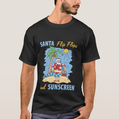 Santa Flip Flops And Sunscreen July T_Shirt