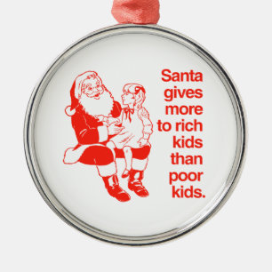 Santa gives more to rich kids metal ornament