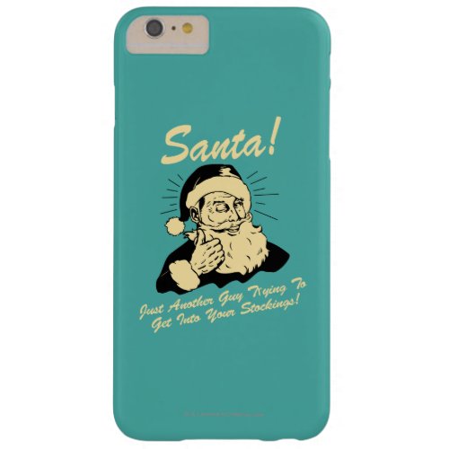 Santa Guy Trying to Get In Your Stockings Barely There iPhone 6 Plus Case