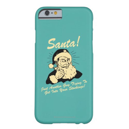 Santa Guy Trying to Get In Your Stockings Barely There iPhone 6 Case