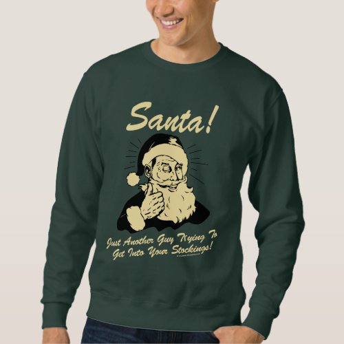 Santa Guy Trying to Get In Your Stockings Sweatshirt