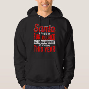 Santa has Been Furloughed Be as Naughty as You Lik Hoodie