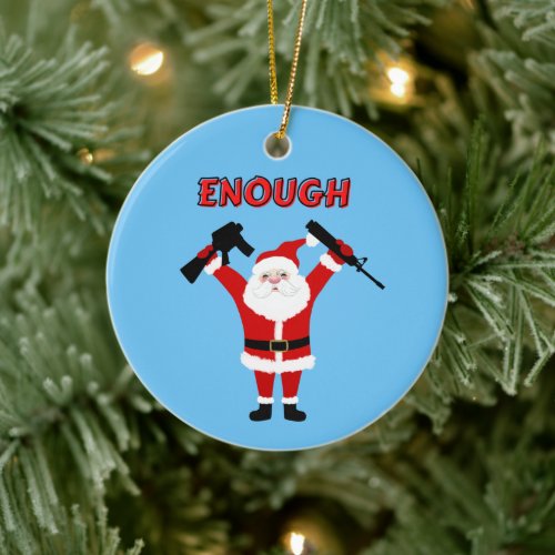 Santa Has Had Enough With Guns  Ceramic Ornament