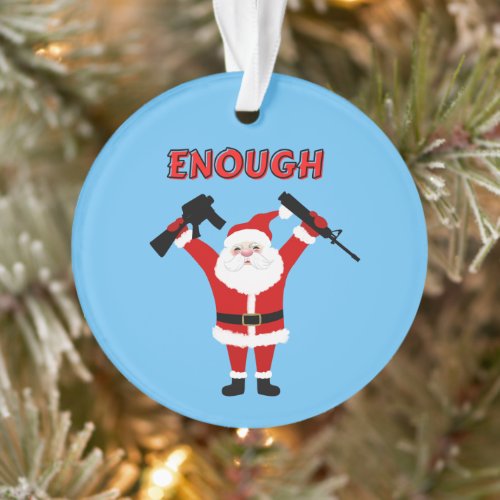Santa Has Had Enough With Guns Ornament
