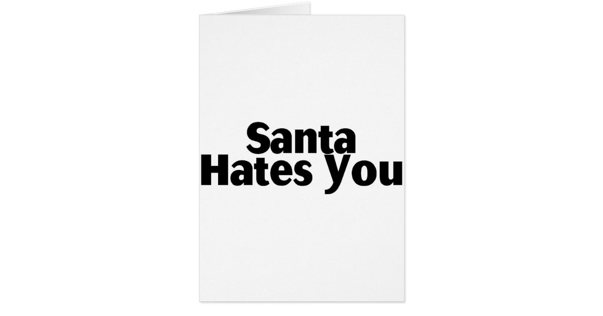 Santa Hates You Card | Zazzle.com