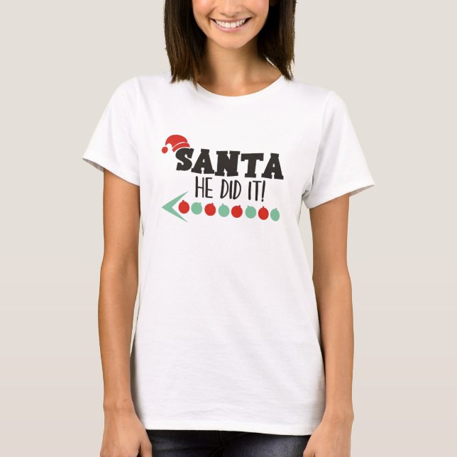 Santa He Did It T-Shirt (Front)