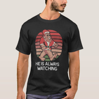 Santa He Is Always Watching - Funny Sasquatch Chri T-Shirt