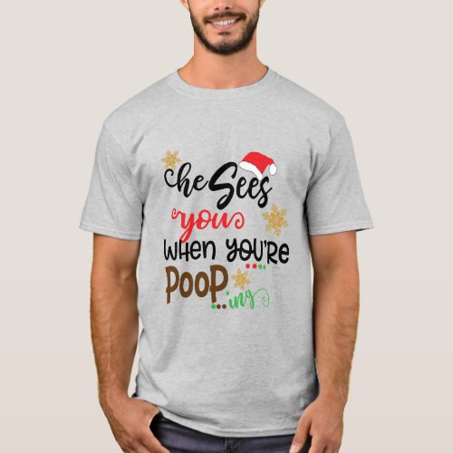 Santa He Sees You When Your Pooping Funny Xmas T_Shirt
