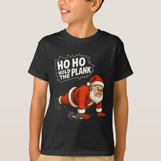 Santa Ho Ho Hold The Plank Christmas Gym Workout F T-Shirt (Front)