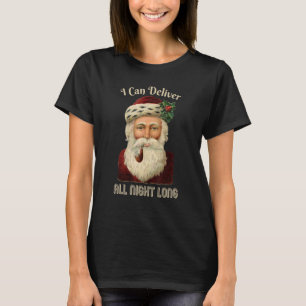 Santa I Deliver All Night Long Naughty Joke Dirty  T-Shirt